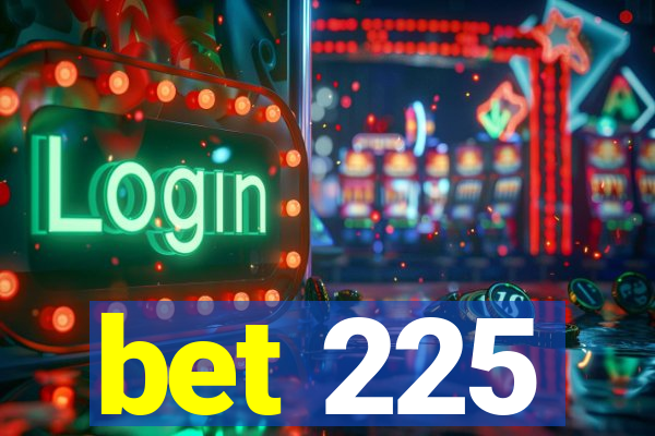 bet 225